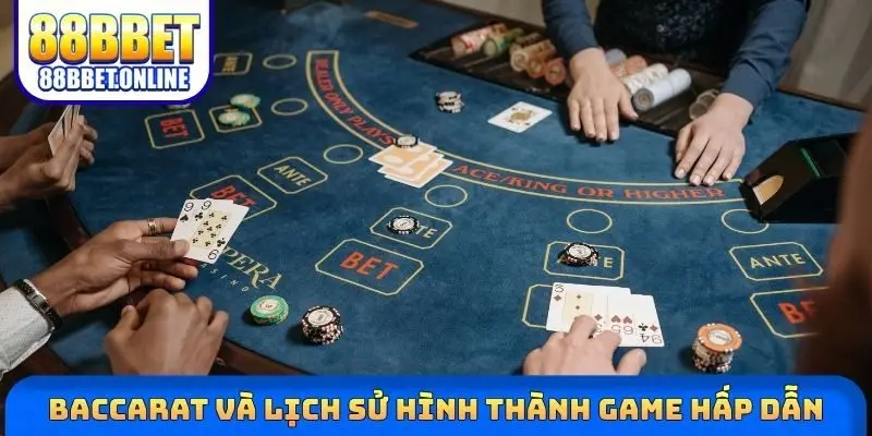 Baccarat và lịch sử hình thành game hấp dẫn