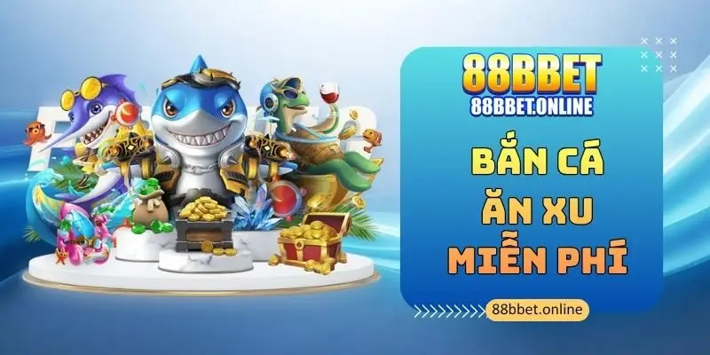 Bắn Cá Ăn Xu Miễn Phí