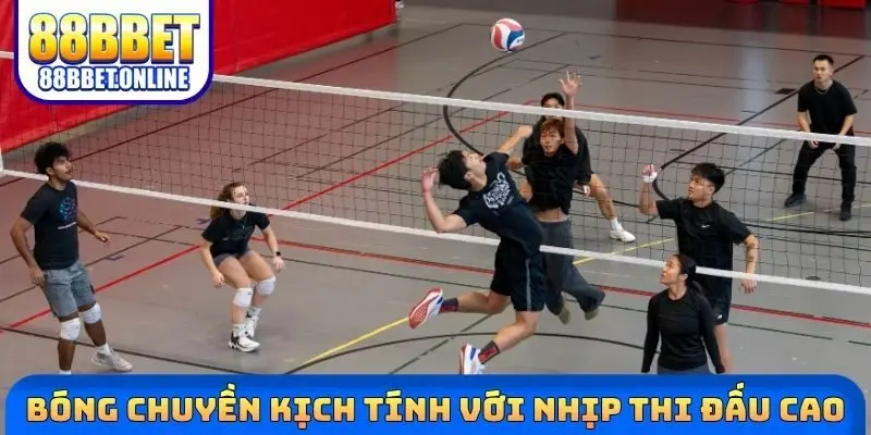 Bóng chuyền kịch tính với nhịp thi đấu cao