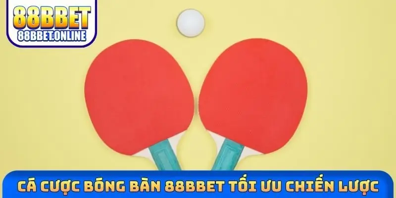Cá cược bóng bàn 88bbet tối ưu chiến lược