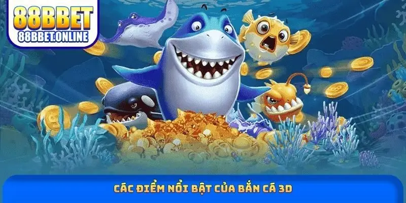 Các điểm nổi bật của bắn cá 3D