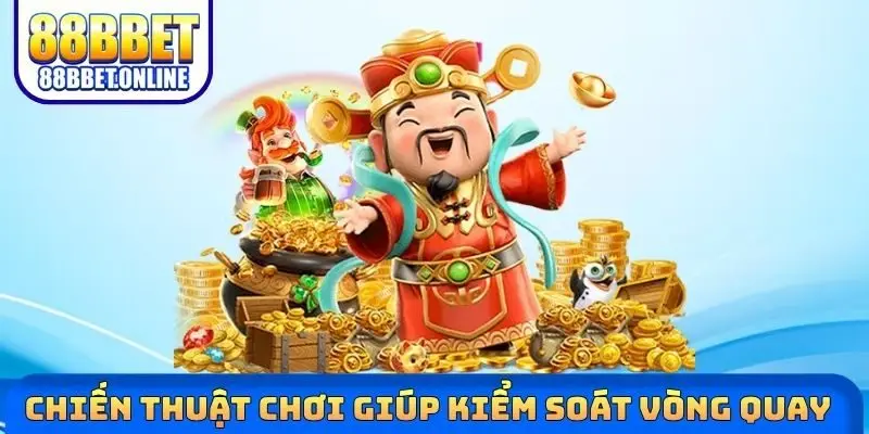 Chiến thuật chơi giúp kiểm soát vòng quay 