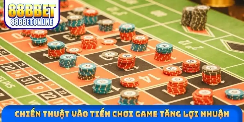 Chiến thuật vào tiền chơi game tăng lợi nhuận