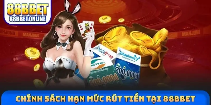 Chính sách hạn mức rút tiền tại 88BBET