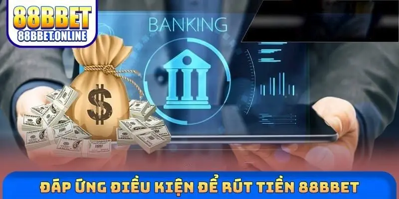 Đáp ứng điều kiện để rút tiền 88BBET