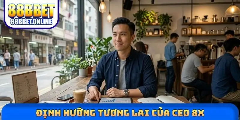 Định hướng tương lai của CEO 8X