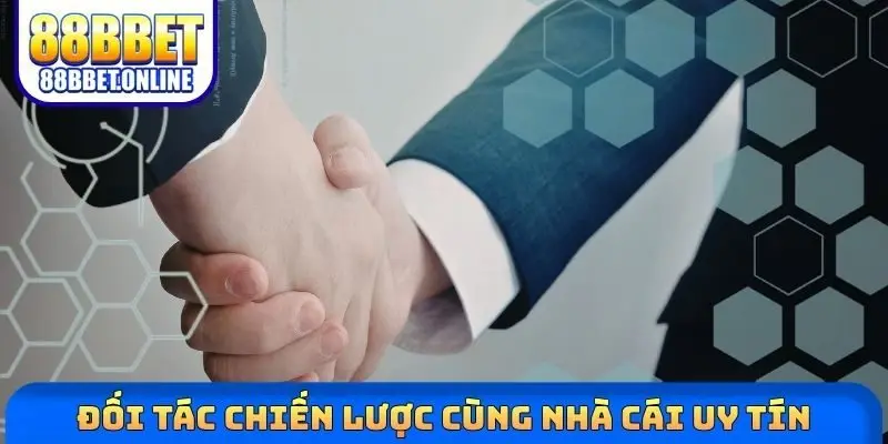 Đối tác chiến lược cùng nhà cái uy tín