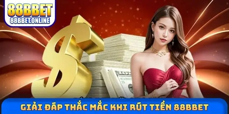 Giải đáp thắc mắc khi rút tiền 88BBET