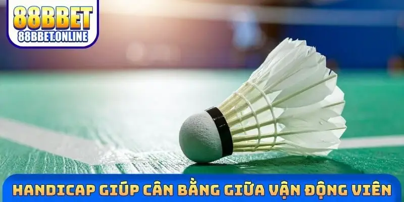 Handicap giúp cân bằng giữa vận động viên