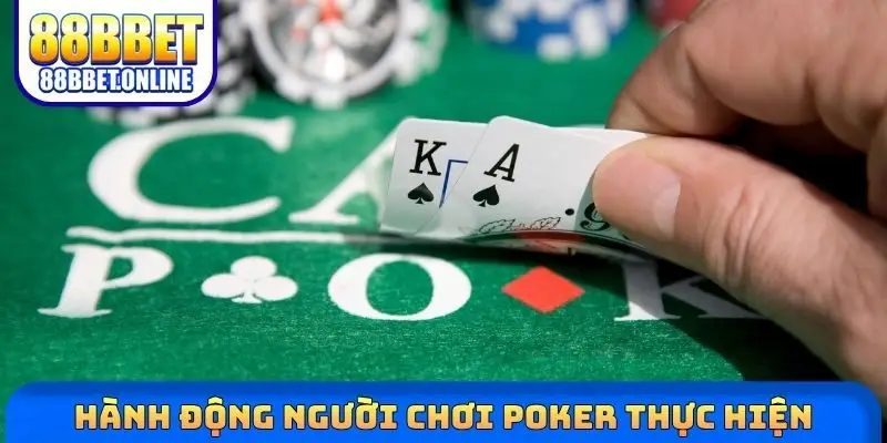 Hành động người chơi Poker thực hiện