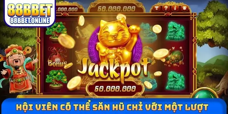 Hội viên có thể săn hũ chỉ với một lượt 
