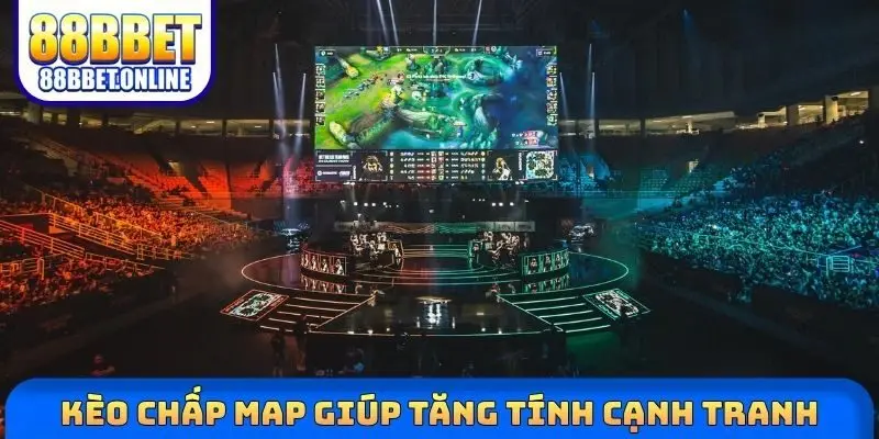 Kèo chấp map giúp tăng tính cạnh tranh