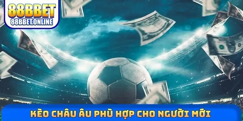 Kèo châu Âu phù hợp cho người mới