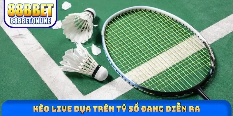 Kèo live dựa trên tỷ số đang diễn ra