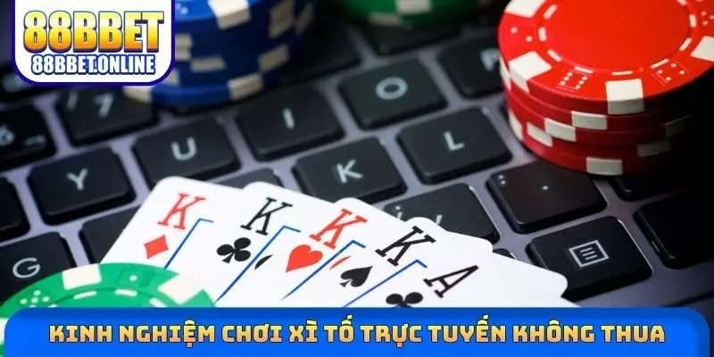 Kinh nghiệm chơi Xì tố trực tuyến không thua