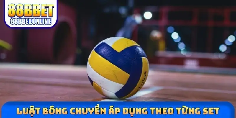 Luật bóng chuyền áp dụng theo từng set