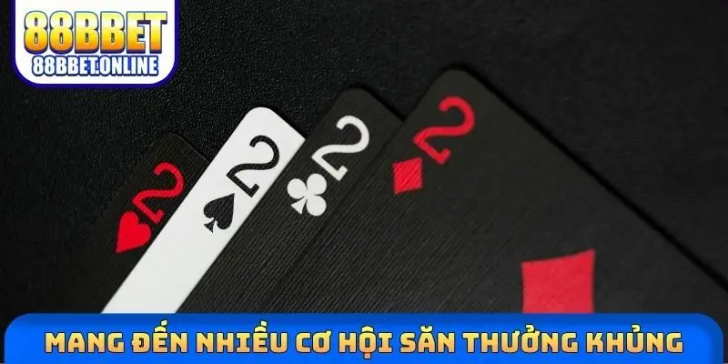 Mang đến nhiều cơ hội săn thưởng khủng