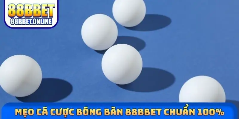 Mẹo cá cược bóng bàn 88bbet chuẩn 100%