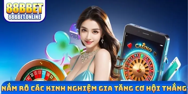 Nắm rõ các kinh nghiệm gia tăng cơ hội thắng