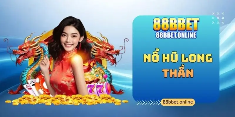 Nổ Hũ Long Thần