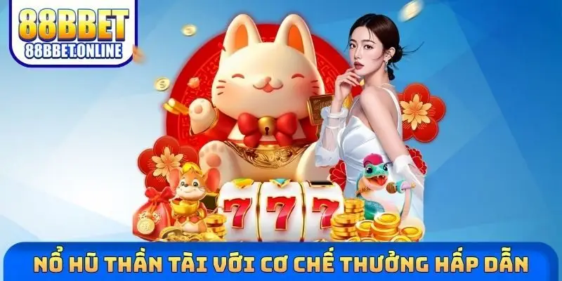 Nổ hũ Thần Tài với cơ chế thưởng hấp dẫn