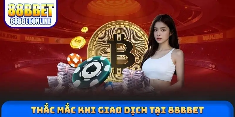 Thắc mắc khi giao dịch tại 88BBET