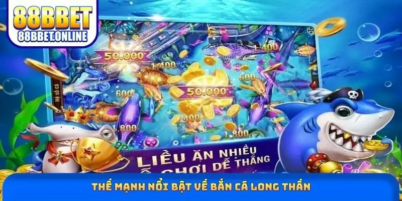 Thế mạnh nổi bật về bắn cá Long Thần