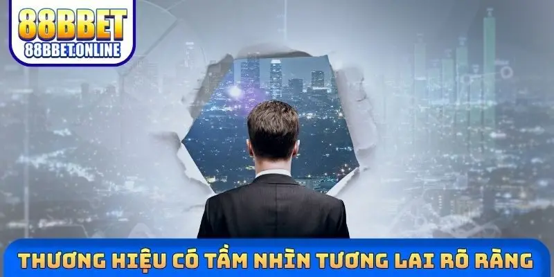Thương hiệu có tầm nhìn tương lai rõ ràng