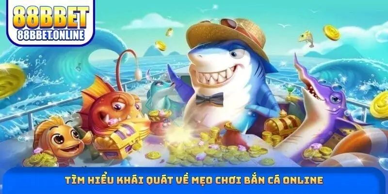 Tìm hiểu khái quát về mẹo chơi bắn cá online