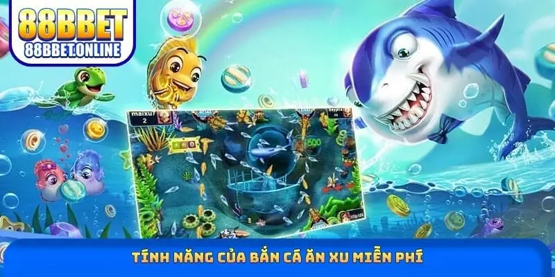 Tính năng của bắn cá ăn xu miễn phí