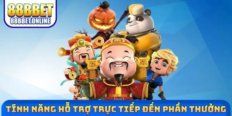 Tính năng hỗ trợ trực tiếp đến phần thưởng