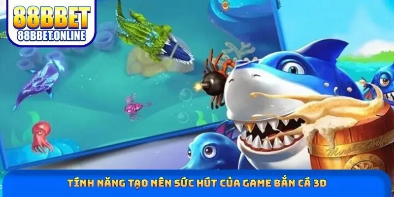 Tính năng tạo nên sức hút của game bắn cá 3D