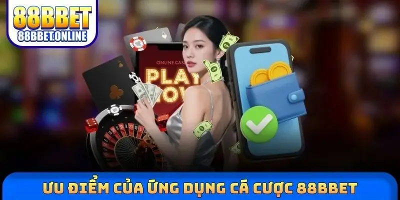 Ưu điểm của ứng dụng cá cược 88BBET
