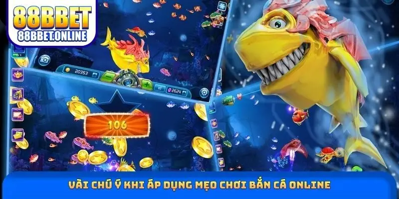 Vài chú ý khi áp dụng mẹo chơi bắn cá online