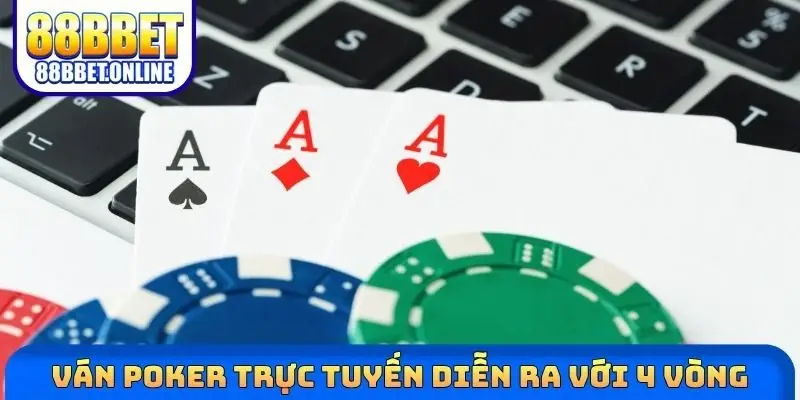 Ván Poker trực tuyến diễn ra với 4 vòng