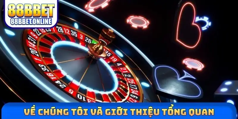 Về chúng tôi và giới thiệu tổng quan